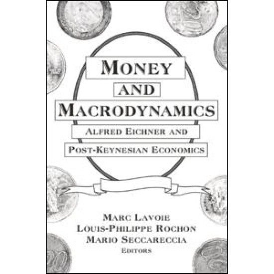 Money and Macrodynamics: Alfred Eichner and Post-Keynesian Economics