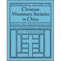 Reference Guide to Christian Missionary Societies in China: From the Sixteenth to the Twentieth Century Reference Guide to Christian Missionary Societies in China: From the Sixteenth to the Twentieth Century