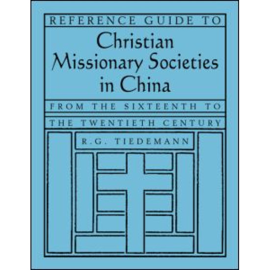 Reference Guide to Christian Missionary Societies in China: From the Sixteenth to the Twentieth Century Reference Guide to Christian Missionary Societies in China: From the Sixteenth to the Twentieth Century