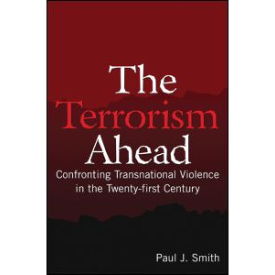 The Terrorism Ahead: Confronting Transnational Violence in the Twenty-First Century