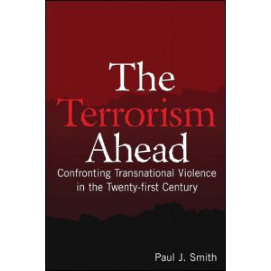 The Terrorism Ahead: Confronting Transnational Violence in the Twenty-First Century