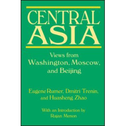 Central Asia: Views from Washington, Moscow, and Beijing Central Asia: Views from Washington, Moscow, and Beijing