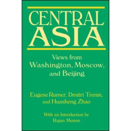 Central Asia: Views from Washington, Moscow, and Beijing Central Asia: Views from Washington, Moscow, and Beijing