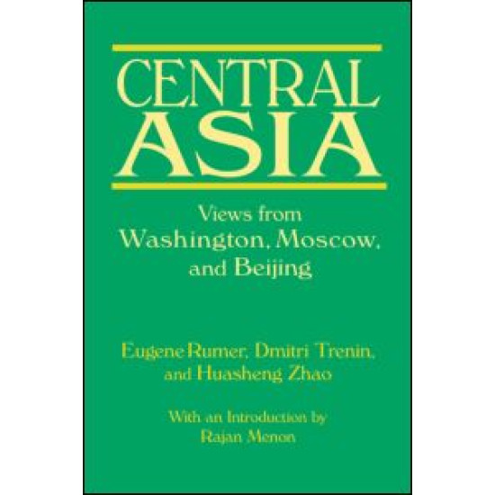 Central Asia: Views from Washington, Moscow, and Beijing Central Asia: Views from Washington, Moscow, and Beijing