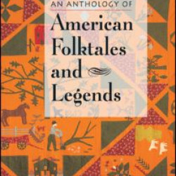 An Anthology of American Folktales and Legends An Anthology of American Folktales and Legends