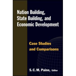 Nation Building, State Building, and Economic Development: Case Studies and Comparisons Nation Building, State Building, and Economic Development: Case Studies and Comparisons