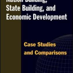 Nation Building, State Building, and Economic Development: Case Studies and Comparisons Nation Building, State Building, and Economic Development: Case Studies and Comparisons