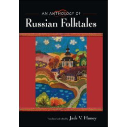 An Anthology of Russian Folktales An Anthology of Russian Folktales