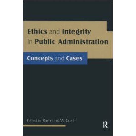 Ethics and Integrity in Public Administration: Concepts and Cases Ethics and Integrity in Public Administration: Concepts and Cases