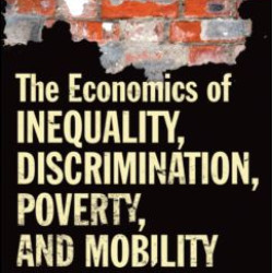 The Economics of Inequality, Discrimination, Poverty, and Mobility