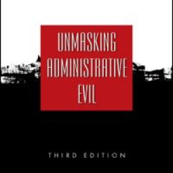 Unmasking Administrative Evil Unmasking Administrative Evil