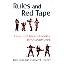 Rules and Red Tape: A Prism for Public Administration Theory and Research Rules and Red Tape: A Prism for Public Administration Theory and Research
