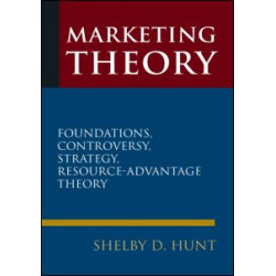 Marketing Theory: Foundations, Controversy, Strategy, and Resource-advantage Theory Marketing Theory: Foundations, Controversy, Strategy, and Resource-advantage Theory
