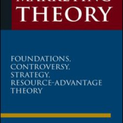 Marketing Theory: Foundations, Controversy, Strategy, and Resource-advantage Theory Marketing Theory: Foundations, Controversy, Strategy, and Resource-advantage Theory
