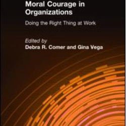 Moral Courage in Organizations: Doing the Right Thing at Work Moral Courage in Organizations: Doing the Right Thing at Work