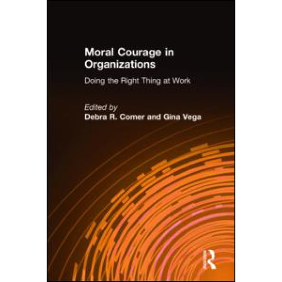 Moral Courage in Organizations: Doing the Right Thing at Work Moral Courage in Organizations: Doing the Right Thing at Work