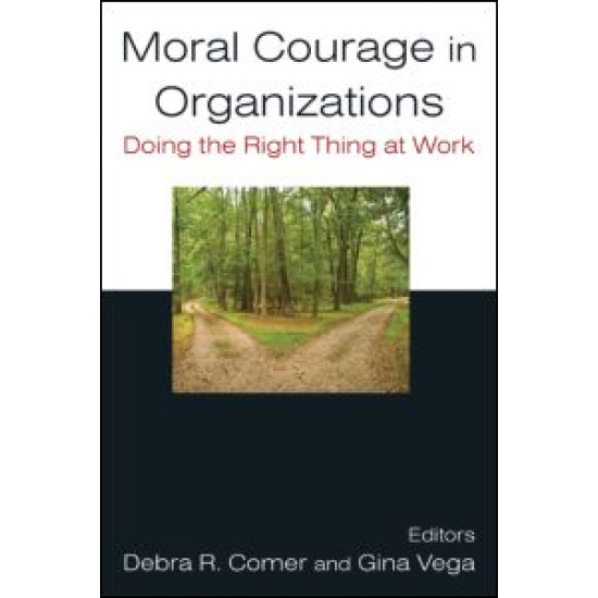 Moral Courage in Organizations: Doing the Right Thing at Work Moral Courage in Organizations: Doing the Right Thing at Work