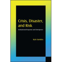 Crisis, Disaster and Risk: Institutional Response and Emergence Crisis, Disaster and Risk: Institutional Response and Emergence