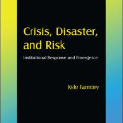 Crisis, Disaster and Risk: Institutional Response and Emergence Crisis, Disaster and Risk: Institutional Response and Emergence