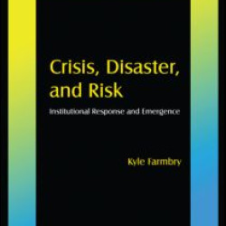 Crisis, Disaster and Risk: Institutional Response and Emergence Crisis, Disaster and Risk: Institutional Response and Emergence