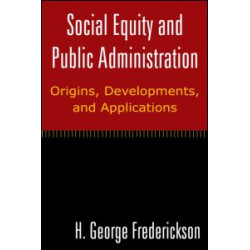 Social Equity and Public Administration: Origins, Developments, and Applications