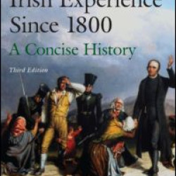 The Irish Experience Since 1800: A Concise History The Irish Experience Since 1800: A Concise History