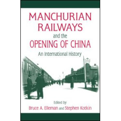 Manchurian Railways and the Opening of China: An International History Manchurian Railways and the Opening of China: An International History