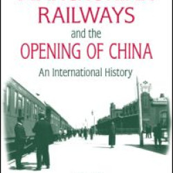 Manchurian Railways and the Opening of China: An International History Manchurian Railways and the Opening of China: An International History