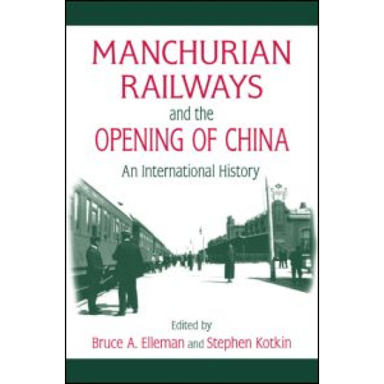 Manchurian Railways and the Opening of China: An International History