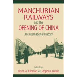 Manchurian Railways and the Opening of China: An International History Manchurian Railways and the Opening of China: An International History