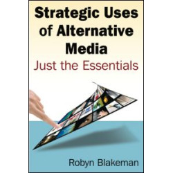 Strategic Uses of Alternative Media: Just the Essentials Strategic Uses of Alternative Media: Just the Essentials