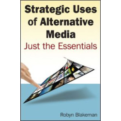 Strategic Uses of Alternative Media: Just the Essentials Strategic Uses of Alternative Media: Just the Essentials