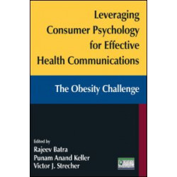 Leveraging Consumer Psychology for Effective Health Communications: The Obesity Challenge Leveraging Consumer Psychology for Effective Health Communications: The Obesity Challenge