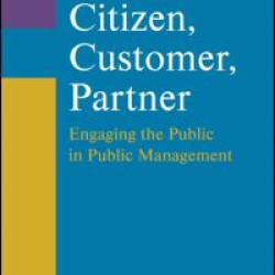 Citizen, Customer, Partner: Engaging the Public in Public Management