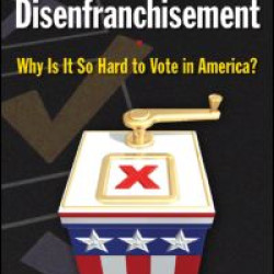 The Politics of Disenfranchisement: Why is it So Hard to Vote in America?