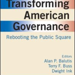 Transforming American Governance: Rebooting the Public Square