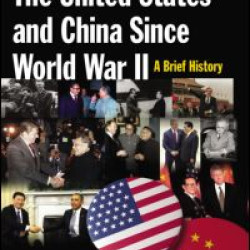 The United States and China Since World War II: A Brief History The United States and China Since World War II: A Brief History