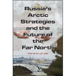 Russia's Arctic Strategies and the Future of the Far North Russia's Arctic Strategies and the Future of the Far North
