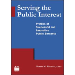 Serving the Public Interest: Profiles of Successful and Innovative Public Servants Serving the Public Interest: Profiles of Successful and Innovative Public Servants