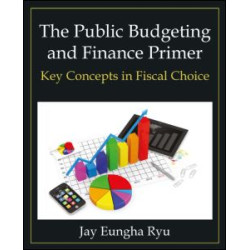 The Public Budgeting and Finance Primer