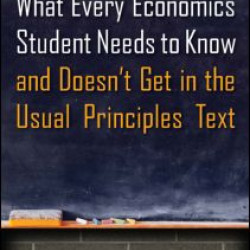 What Every Economics Student Needs to Know and Doesn't Get in the Usual Principles Text
