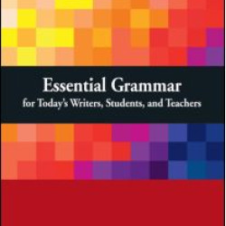 Essential Grammar for Today's Writers, Students, and Teachers Essential Grammar for Today's Writers, Students, and Teachers