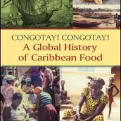 Congotay! Congotay! A Global History of Caribbean Food
