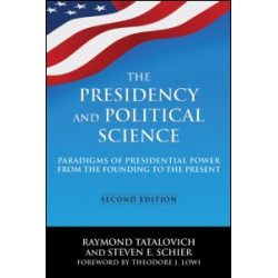 The Presidency and Political Science: Paradigms of Presidential Power from the Founding to the Present: 2014 The Presidency and Political Science: Paradigms of Presidential Power from the Founding to the Present: 2014