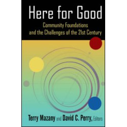 Here for Good: Community Foundations and the Challenges of the 21st Century Here for Good: Community Foundations and the Challenges of the 21st Century
