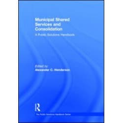 Municipal Shared Services and Consolidation Municipal Shared Services and Consolidation