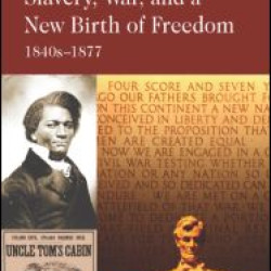 Slavery, War, and a New Birth of Freedom Slavery, War, and a New Birth of Freedom