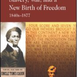 Slavery, War, and a New Birth of Freedom Slavery, War, and a New Birth of Freedom