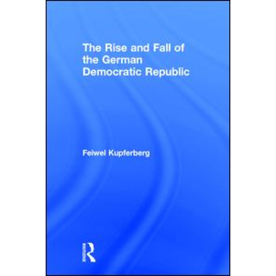 The Rise and Fall of the German Democratic Republic