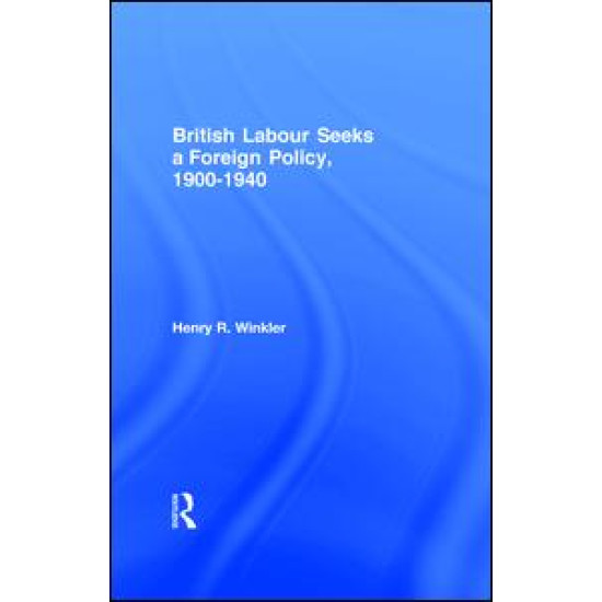 British Labour Seeks a Foreign Policy, 1900-1940